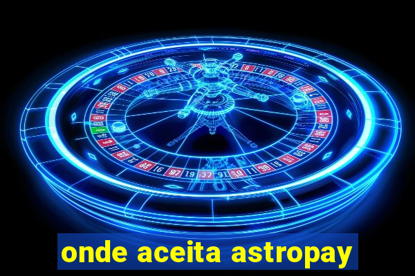 onde aceita astropay